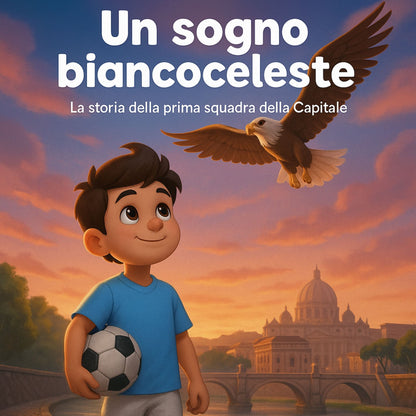 Un sogno biancoceleste: La storia della prima squadra della Capitale