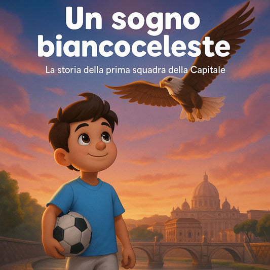 Un sogno biancoceleste: La storia della prima squadra della Capitale